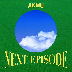 AKMU - Next Episode (with Choi Jung Hoon Of JANNABI) Mp3